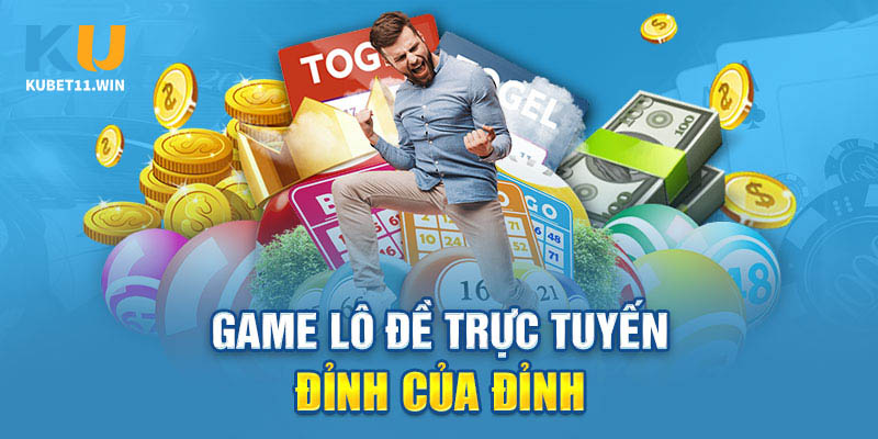 Chơi lô đề trực tuyến đỉnh của đỉnh tại Kubet