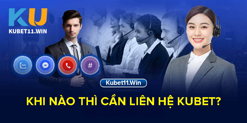 Khi nào cần liên hệ Kubet