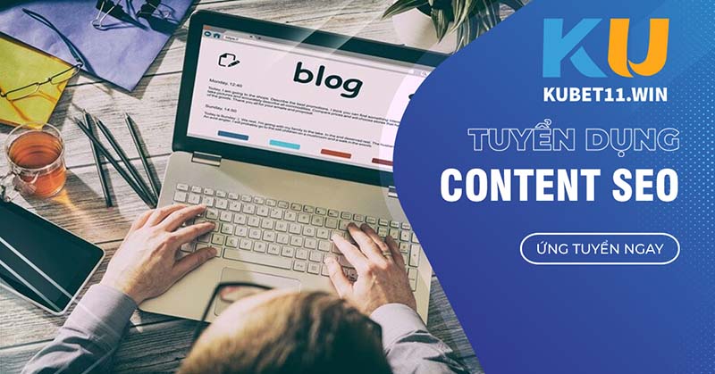 Thông tin tuyển dụng Kubet vị trí content seo