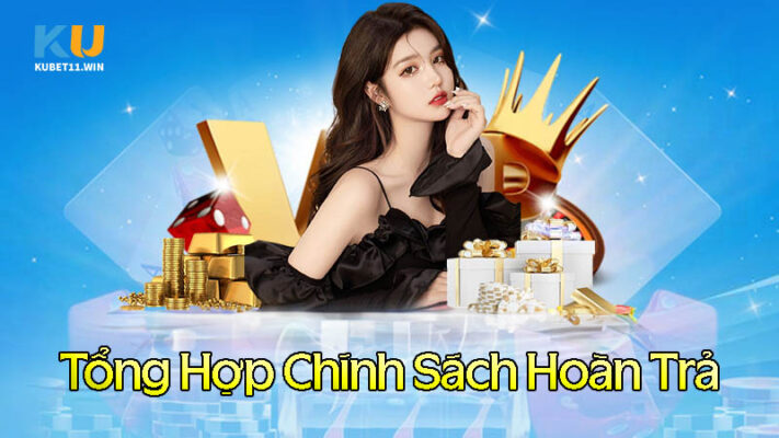 Tổng hợp chính sách hoàn trả Kubet hấp dãn nhất 2023