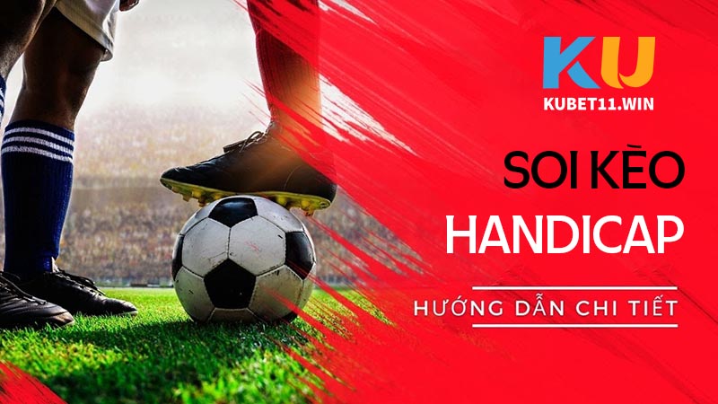 Hướng dẫn soi kèo Handicap nhanh và chuẩn xác nhất