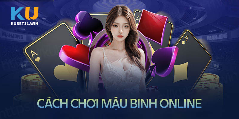 Cách chơi mậu binh online