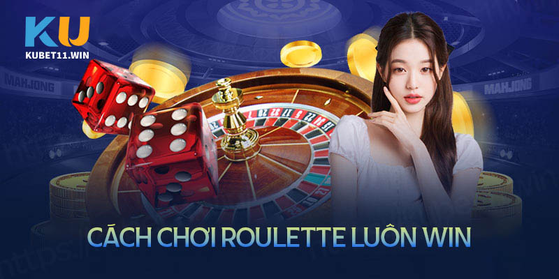 Cách chơi Roulette tại Kubet11 dễ trúng, hốt tiền liền tay