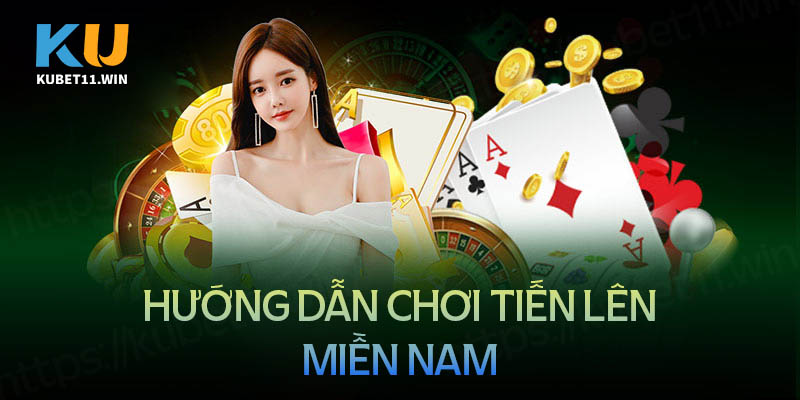 Hướng dẫn cách chơi tiến lên miền Nam chi tiết